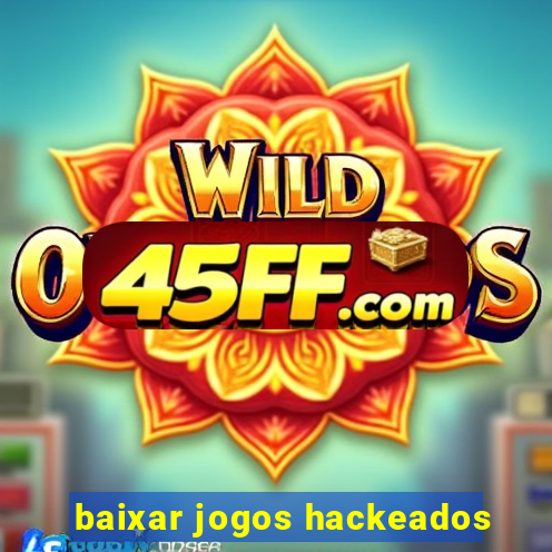 baixar jogos hackeados